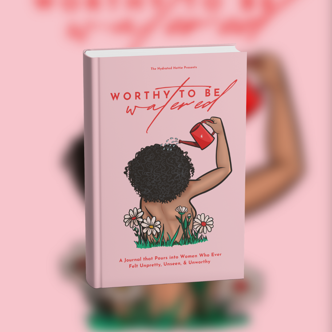 Worthy to be Watered | A Journal that Pours into Women Who Ever Felt Unpretty, Unseen, & Unworthy